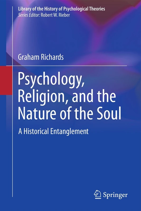 Psychology, Religion, and the Nature of the Soul: A Historical Entanglement: 0 (Library of the History of Psychological Theories)