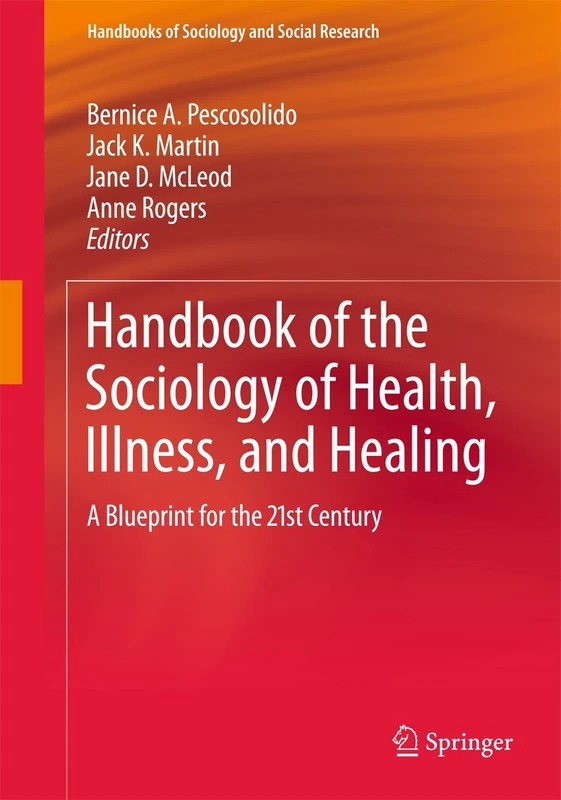 Handbook of the Sociology of Health, Illness, and Healing: A Blueprint for the 21st Century (Handbooks of Sociology and Social Research)