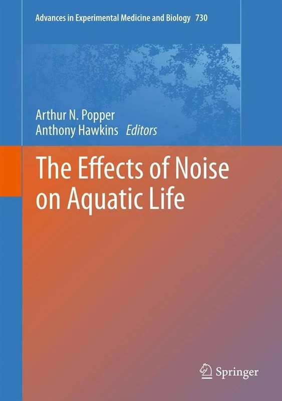 The Effects of Noise on Aquatic Life: 730 (Advances in Experimental Medicine and Biology, 730) - Image 1
