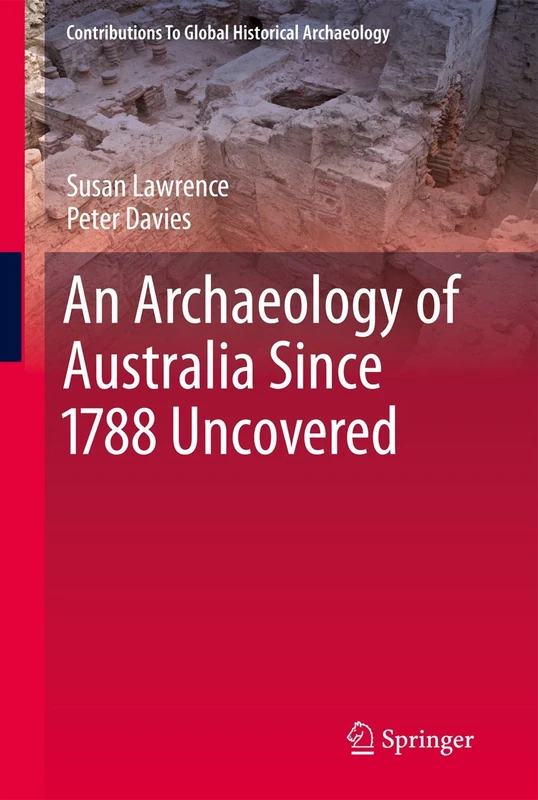 An Archaeology of Australia Since 1788 (Contributions To Global Historical Archaeology)