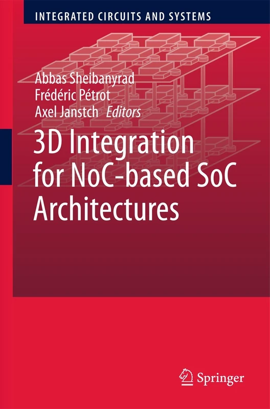 3D Integration for NoC-based SoC Architectures (Integrated Circuits and Systems)