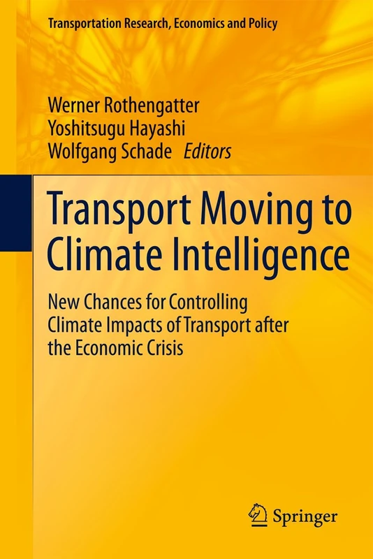 Transport Moving to Climate Intelligence: New Chances for Controlling Climate Impacts of Transport after the Economic Crisis (Transportation Research, Economics and Policy)