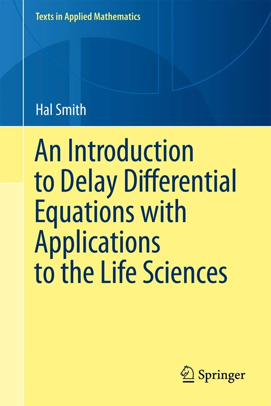 An Introduction to Delay Differential Equations with Applications to the Life Sciences: 57 (Texts in Applied Mathematics, 57)