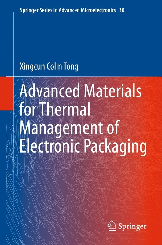 Advanced Materials for Thermal Management of Electronic Packaging: 30 (Springer Series in Advanced Microelectronics, 30)