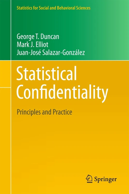 Statistical Confidentiality: Principles and Practice (Statistics for Social and Behavioral Sciences)