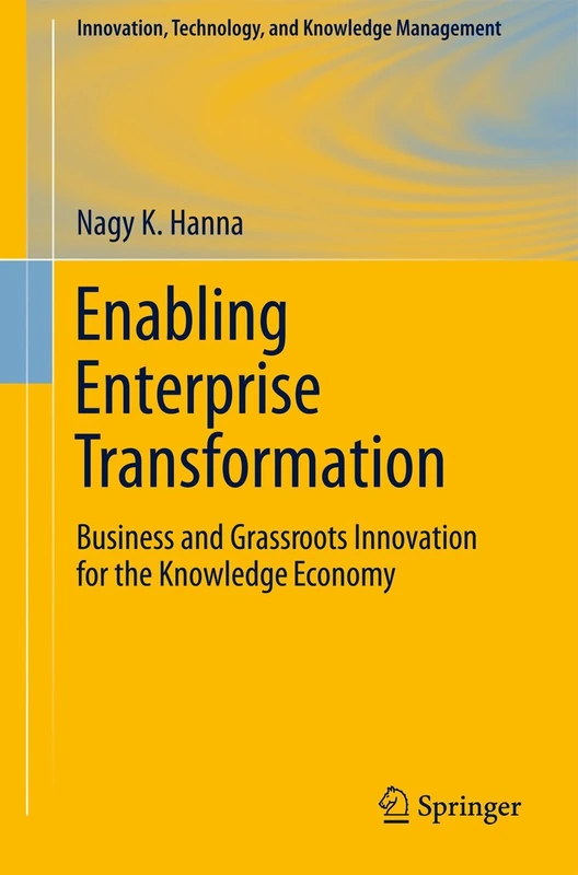 Enabling Enterprise Transformation: Business and Grassroots Innovation for the Knowledge Economy: 0 (Innovation, Technology, and Knowledge Management)