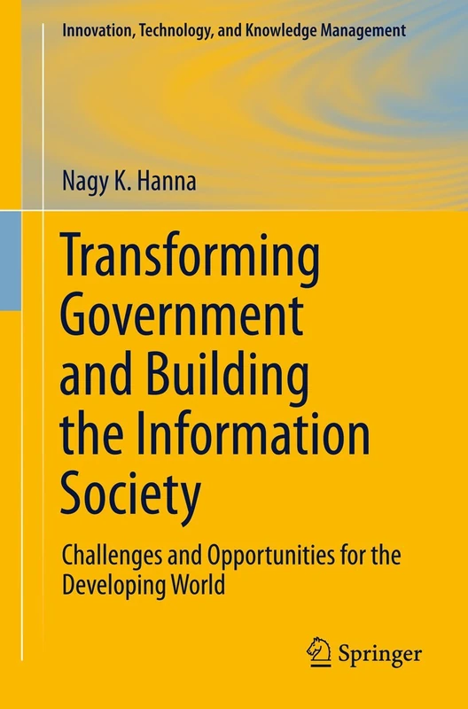 Transforming Government and Building the Information Society: Challenges and Opportunities for the Developing World (Innovation, Technology, and Knowledge Management)