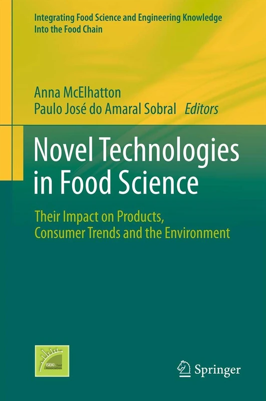 Novel Technologies in Food Science: Their Impact on Products, Consumer Trends and the Environment: 7 (Integrating Food Science and Engineering Knowledge Into the Food Chain, 7)