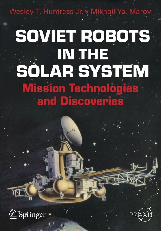 Soviet Robots in the Solar System: Mission Technologies and Discoveries (Springer Praxis Books)