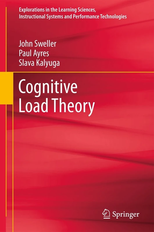 Cognitive Load Theory: 1 (Explorations in the Learning Sciences, Instructional Systems and Performance Technologies, 1)