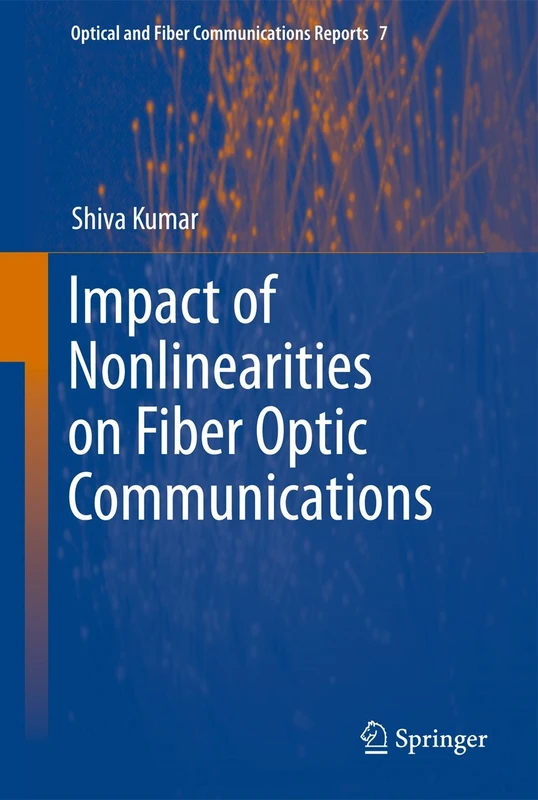 Impact of Nonlinearities on Fiber Optic Communications: 7 (Optical and Fiber Communications Reports, 7)