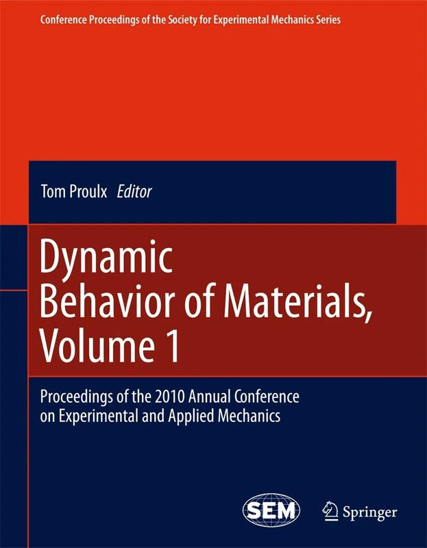 Dynamic Behavior of Materials, Volume 1: Proceedings of the 2010 Annual Conference on Experimental and Applied Mechanics (Conference Proceedings of the Society for Experimental Mechanics Series)