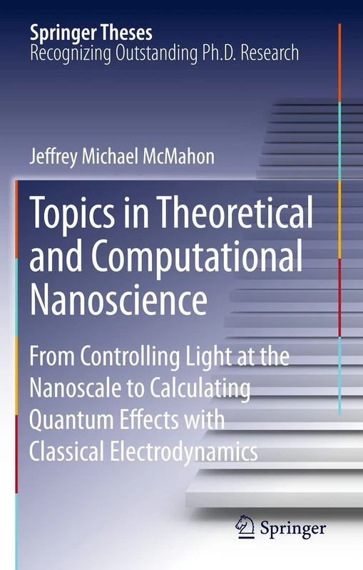 Topics in Theoretical and Computational Nanoscience: From Controlling Light at the Nanoscale to Calculating Quantum Effects with Classical Electrodynamics (Springer Theses)