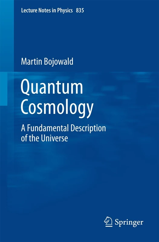 Quantum Cosmology: A Fundamental Description of the Universe: 835 (Lecture Notes in Physics, 835)