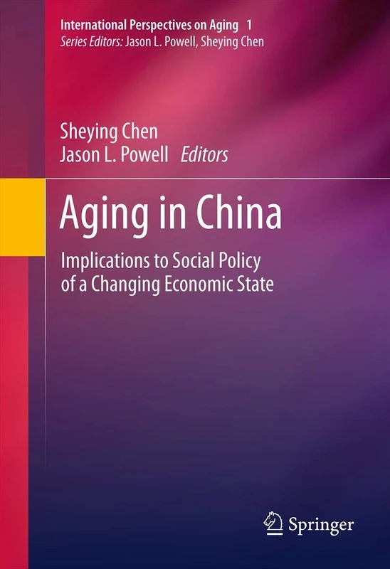 Aging in China: Implications to Social Policy of a Changing Economic State: 2 (International Perspectives on Aging, 2)