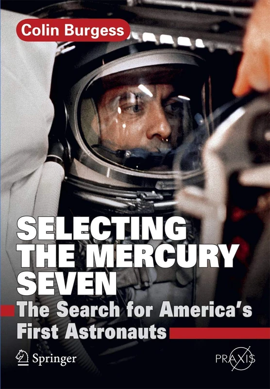 Selecting the Mercury Seven: The Search for America's First Astronauts (Springer Praxis Books)