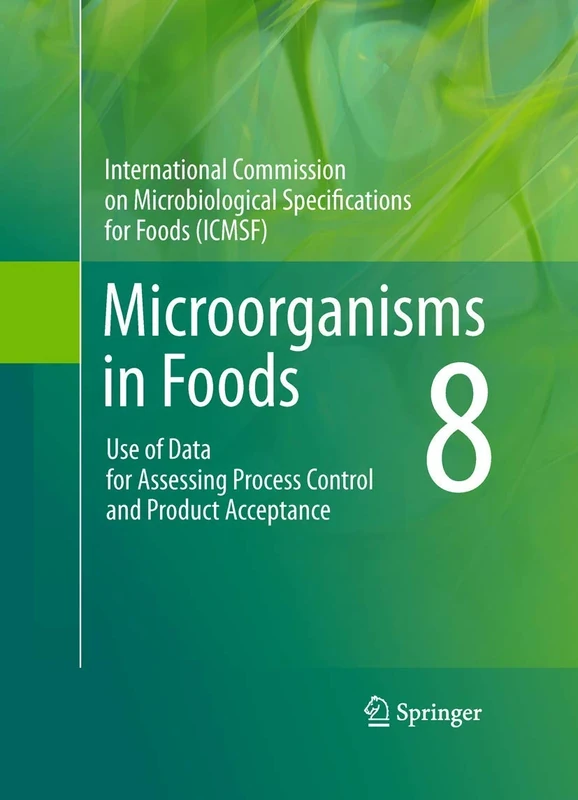 Microorganisms in Foods 8: Use of Data for Assessing Process Control and Product Acceptance (Intl Commission on Microbiological Specifications for Foods)