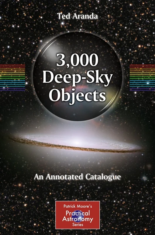3,000 Deep-Sky Objects: An Annotated Catalogue (The Patrick Moore Practical Astronomy Series)