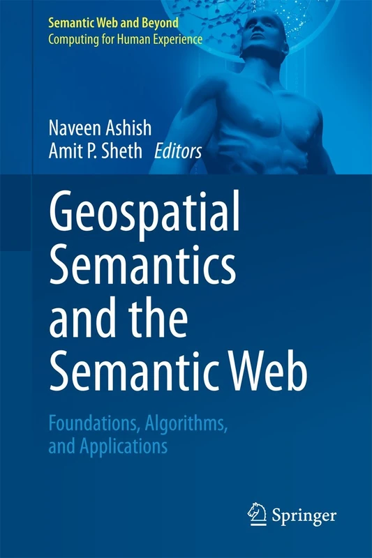 Geospatial Semantics and the Semantic Web: Foundations, Algorithms, and Applications: 12 (Semantic Web and Beyond, 12)