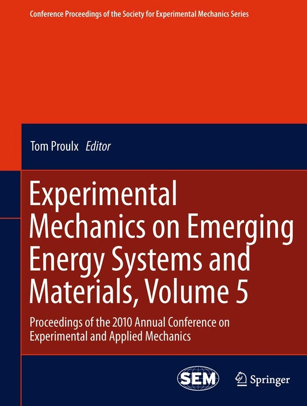 Experimental Mechanics on Emerging Energy Systems and Materials, Volume 5: Proceedings of the 2010 Annual Conference on Experimental and Applied ... Society for Experimental Mechanics Series)