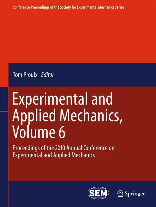 Experimental and Applied Mechanics, Volume 6: Proceedings of the 2010 Annual Conference on Experimental and Applied Mechanics (Conference Proceedings of the Society for Experimental Mechanics Series)
