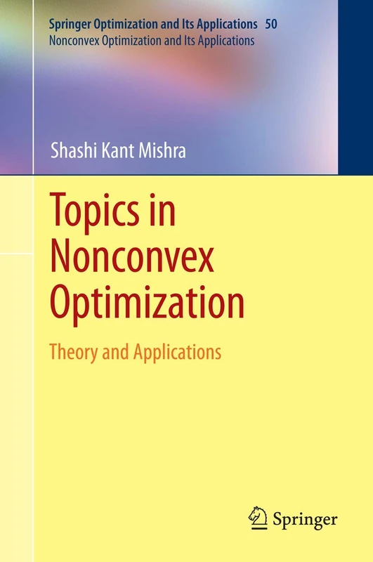 Topics in Nonconvex Optimization: Theory and Applications: 50 (Nonconvex Optimization and Its Applications, 50)