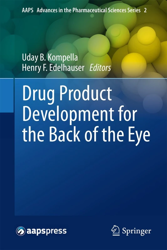 Drug Product Development for the Back of the Eye: 2 (AAPS Advances in the Pharmaceutical Sciences Series, 2)