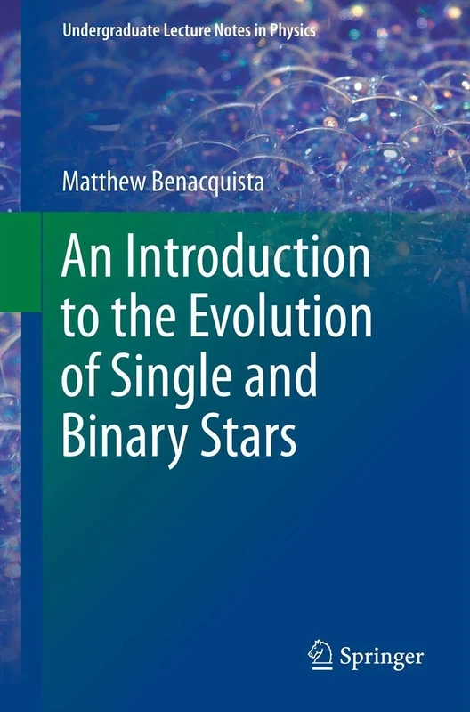 An Introduction to the Evolution of Single and Binary Stars: 0 (Undergraduate Lecture Notes in Physics)