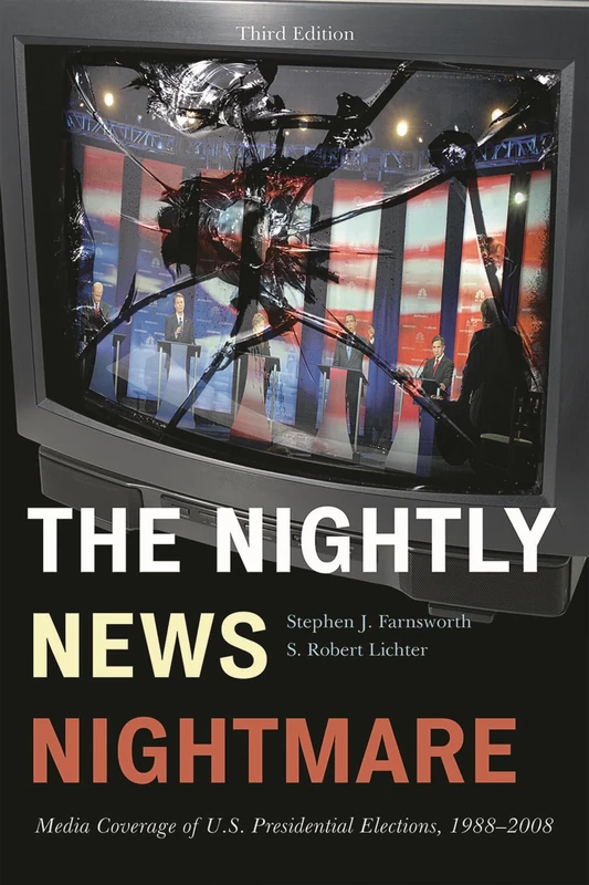 The Nightly News Nightmare: Media Coverage of U.S. Presidential Elections 1988-2008