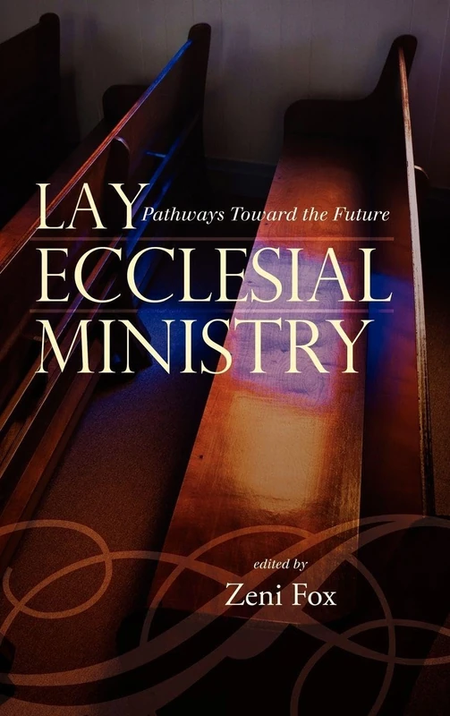 Lay Ecclesial Ministry: Pathways Toward the Future