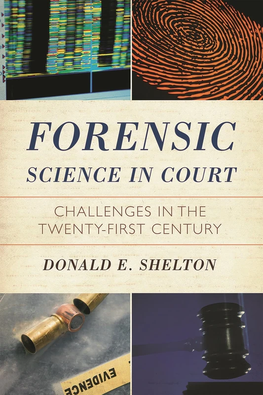 Forensic Science in Court: Challenges in the Twenty First Century (Issues in Crime and Justice)