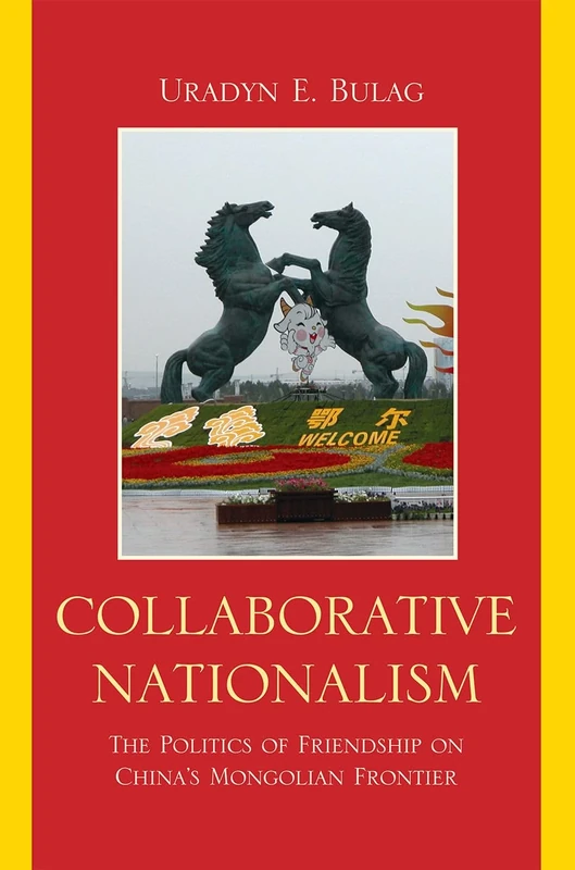 Collaborative Nationalism: The Politics of Friendship on China's Mongolian Frontier (Asia/Pacific/Perspectives)