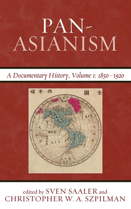 Pan Asianism: 1850-1920 v. 1: A Documentary History (Asia/Pacific/Perspectives): A Documentary History, 1850–1920, Volume 1