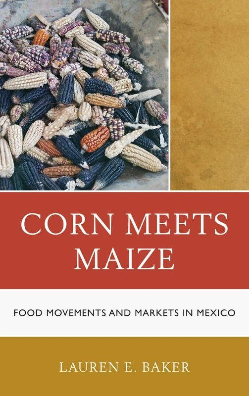 Corn Meets Maize: Food Movements and Markets in Mexico