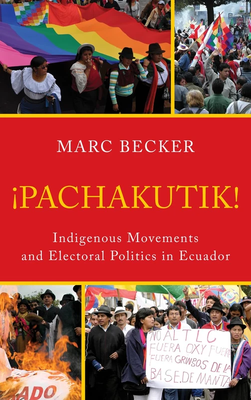 Pachakutik: Indigenous Movements and Electoral Politics in Ecuador (Critical Currents in Latin American Perspective)
