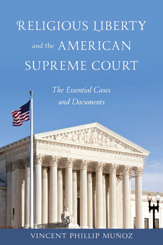 Religious Liberty and the American Supreme Court: The Essential Cases and Documents