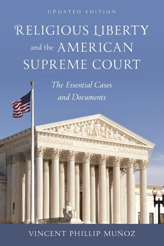 Religious Liberty and the American Supreme Court: The Essential Cases and Documents, Updated Edition
