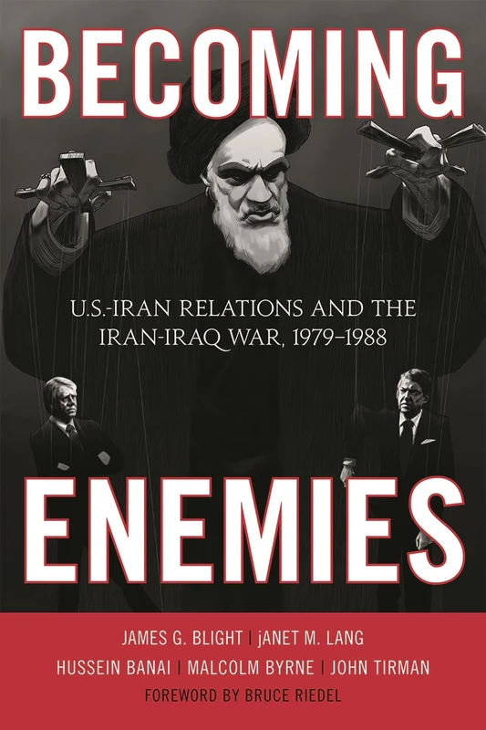 Becoming Enemies: U.S.-Iran Relations and the Iran-Iraq War, 1979-1988