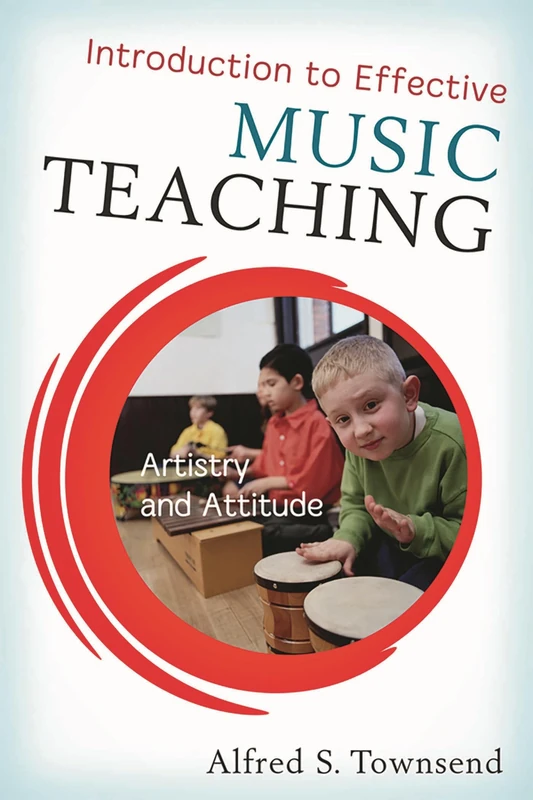 Introduction to Effective Music Teaching: Artistry and Attitude