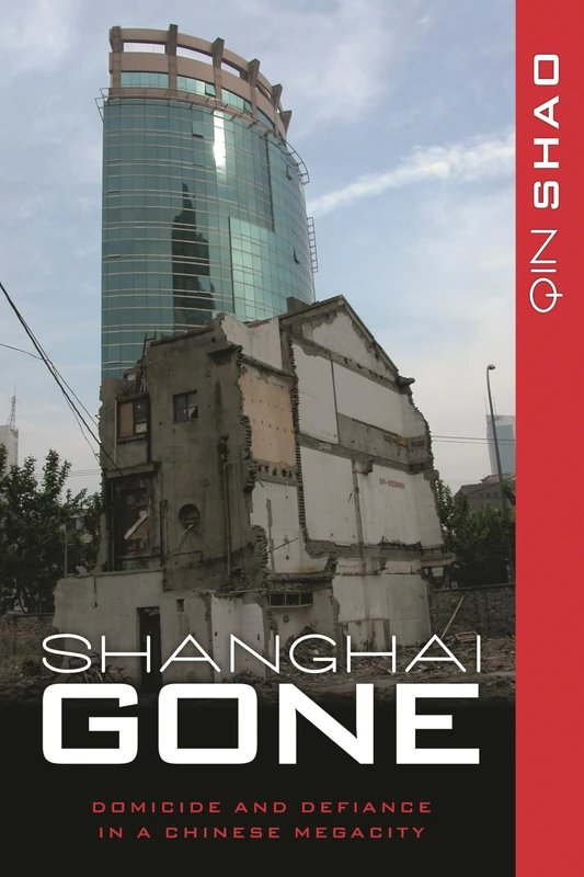 Shanghai Gone: Domicide and Defiance in a Chinese Megacity (State & Society in East Asia)