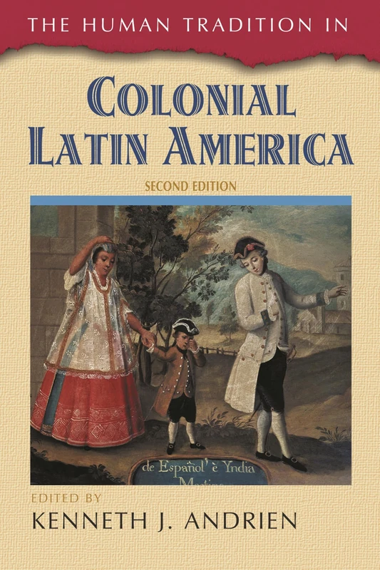 The Human Tradition in Colonial Latin America (The Human Tradition Around the World Series)