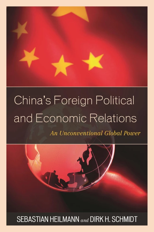 China's Foreign Political and Economic Relations: An Unconventional Global Power (State & Society in East Asia)