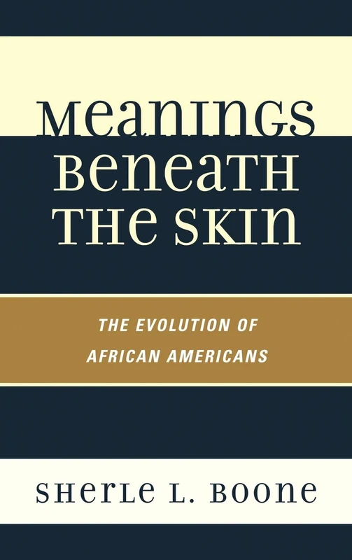 Meanings Beneath the Skin: The Evolution of African-Americans (Rowman Littlefield)