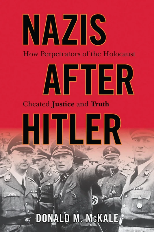 Nazis After Hitler: How Perpetrators of the Holocaust Cheated Justice and Truth (Rowman Littlefield)