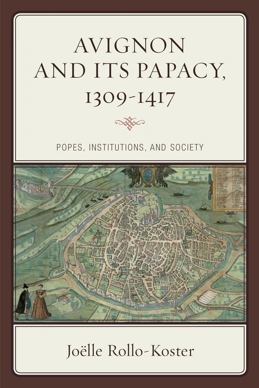 Avignon and its Papacy, 1309-1417: Popes, Institutions, and Society