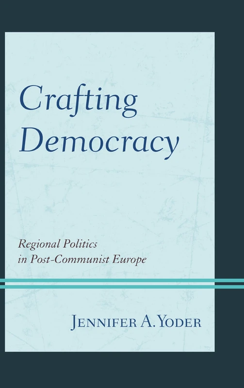 Crafting Democracy: Regional Politics in Post-Communist Europe