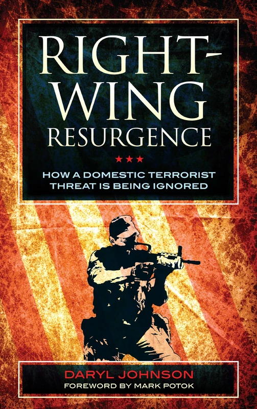 Right Wing Resurgence: How a Domestic Terrorist Threat is Being Ignored