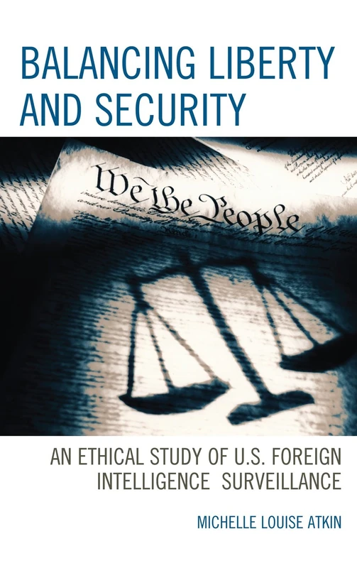Balancing Liberty and Security: An Ethical Study of U.S. Foreign Intelligence Surveillance, 2001-2009 (Security and Professional Intelligence Education Series): 15