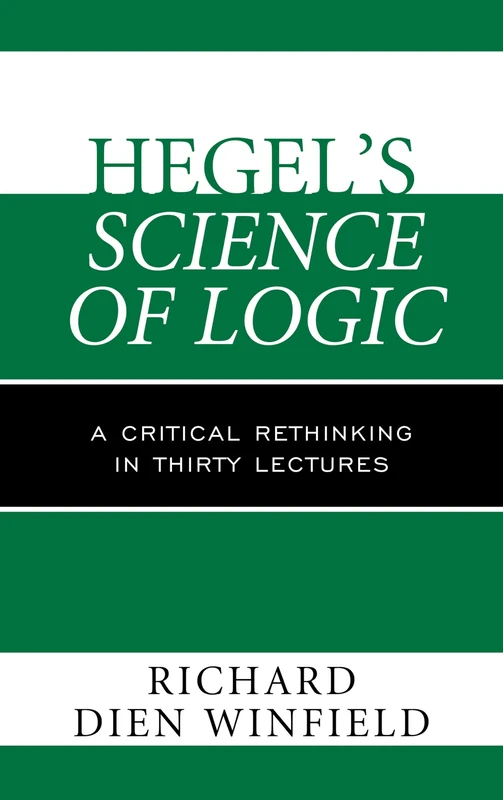 Hegel's Science of Logic: A Critical Rethinking in Thirty Lectures