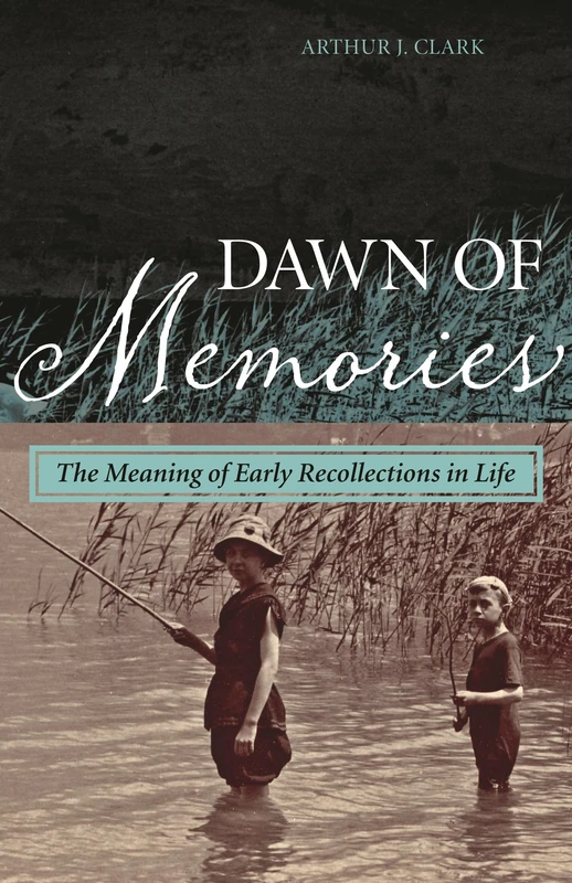 Dawn of Memories: The Meaning of Early Recollections in Life